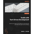 Svelte with Test-Driven Development: Advance your skills and write effective automated tests with Vitest, Playwright, and Cucumber.js