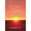 Reinventing My World: Life After Stroke