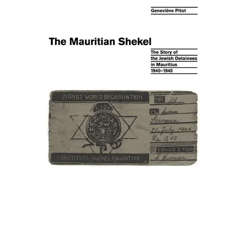 The Mauritian Shekel: The Story of Jewish Detainees in Mauritius, 1940-1945