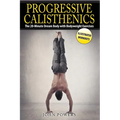 Progressive Calisthenics: The 20-Minute Dream Body with Bodyweight Exercises