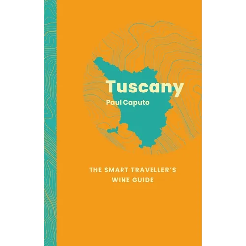Tuscany: The Smart Traveller's Wine Guide