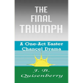 The Final Triumph: A One-Act Easter Chancel Drama