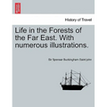 Life in the Forests of the Far East. with Numerous Illustrations. Vol. I