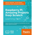 Raspberry Pi: Amazing Projects from Scratch: Explore the powers of Raspberry Pi and build your very own projects right out of the box