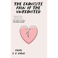 The Exquisite Pain of the Unrequited: Poems