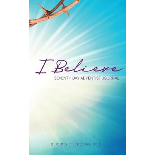I Believe: I am a Seventh Day Adventist