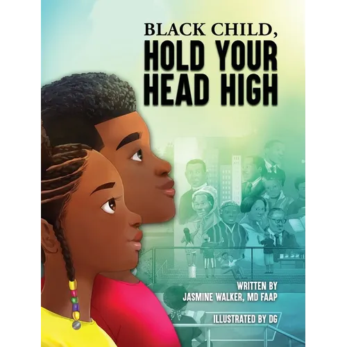 Black Child, Hold Your Head High: Empowering Book for Black Children that Celebrates a Rich Culture and History