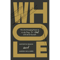 Whole: The Life-Changing Power of Relating to God with All of Yourself