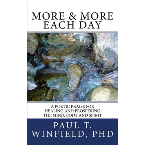 More & More Each Day: A Poetic Praise For Healing and Prospering The Mind, Body and Spirit