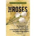 The Roses: The Nuckolls Family, the Lyman Family, and One Hundred Fifty Immigrants Who Helped Shape America