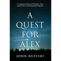 A Quest for Alex: A Courageous Journey of Triumphs, Tears, and the Power of International Adoption