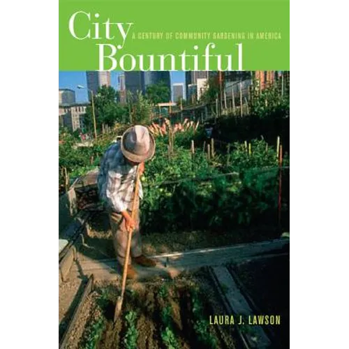 City Bountiful: A Century of Community Gardening in America
