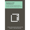 Flame In The Wilderness: Life And Letters Of Mother Angela Gillespie, 1824-1887, American Foundress Of The Sisters Of The Holy Cross