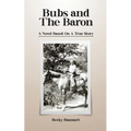 Bubs And The Baron: A Novel Based on a True Story