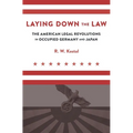 Laying Down the Law: The American Legal Revolutions in Occupied Germany and Japan