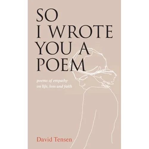 So I Wrote You a Poem: poems of empathy on life, loss and faith