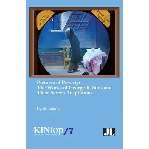 Pictures of Poverty: The Works of George R. Sims and Their Screen Adaptations