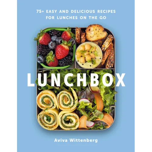 Lunchbox: 75+ Easy and Delicious Recipes for Lunches on the Go - A Cookbook