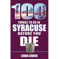 100 Things to Do in Syracuse Before You Die
