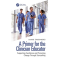 A Primer for the Clinician Educator: Supporting Excellence and Promoting Change Through Storytelling