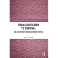 From Subjection to Survival: The Artistry of American Women Writers