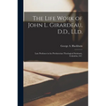 The Life Work of John L. Girardeau, D.D., LLd.: Late Professor in the Presbyterian Theological Seminary, Columbia, S.C.