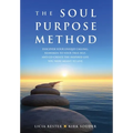 The Soul Purpose Method: Discover your unique calling, Reawaken to your True Self, and Co-create the inspired life you were meant to live