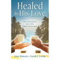 Healed by His Love: Two Generations, One Faith, Infinite Restoration