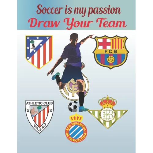 Soccer Is My Passion .Draw Your Team.: FDraw your team/25 pages/Gret For kids/Great for soccer fans and players