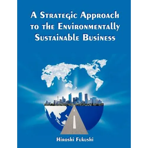 A Strategic Approach to the Environmentally Sustainable Business: The Essence of the Dissertation
