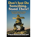 Don't Just Do Something, Stand There!: Ten Principles for Leading Meetings That Matter