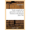 Traité Complet de la Gonorrhée Virulente Des Hommes Et Des Femmes: Mémoire Sur La Construction Et Les Avantages d'Un Nouvel Instrument Pour Tirer l'Ur