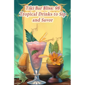 Tiki Bar Bliss: 98 Tropical Drinks to Sip and Savor