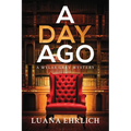 A Day Ago: Prequel to the Mylas Grey Mystery Series