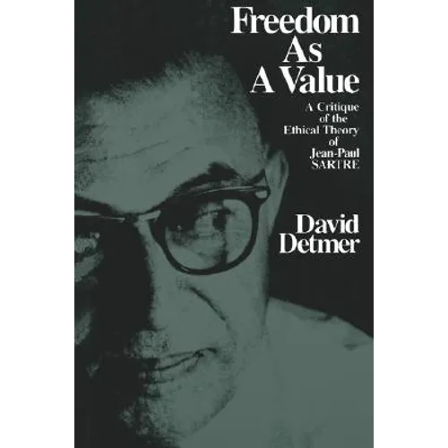 Freedom as a Value: A Critique of the Ethical Theory of Jean-Paul Sartre
