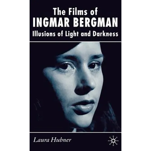 The Films of Ingmar Bergman: Illusions of Light and Darkness
