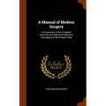 A Manual of Modern Surgery: An Exposition of the Accepted Doctrines and Approved Operative Procedures of the Present Time