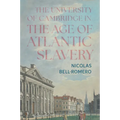 The University of Cambridge in the Age of Atlantic Slavery