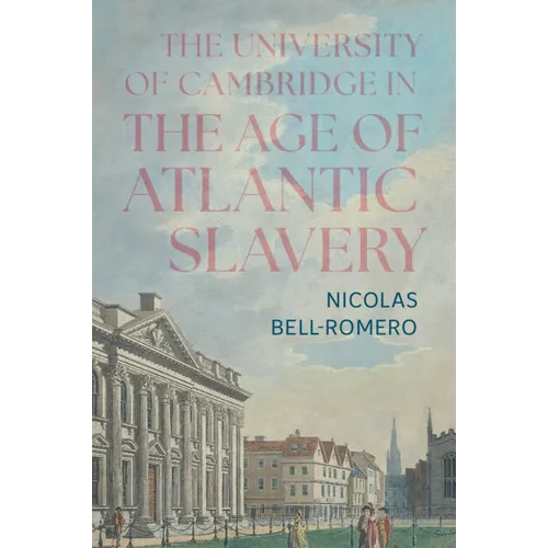 The University of Cambridge in the Age of Atlantic Slavery