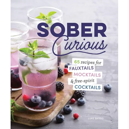 The Herbalist's Guide for the Sober Curious: 65 Garden-To-Glass Recipes