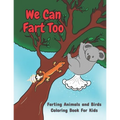 We Can Fart Too. Farting Animals and Birds Coloring Book for Kids.: A Farting Coloring Book for Children of All Ages.