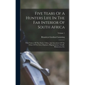 Five Years Of A Hunters Life In The Far Interior Of South Africa: With Notices Of The Native Tribes, And Anecdotes Of The Chase Of The Lion, Elephant,