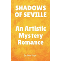 SHADOWS OF SEVILLE An Artistic Mystery Romance
