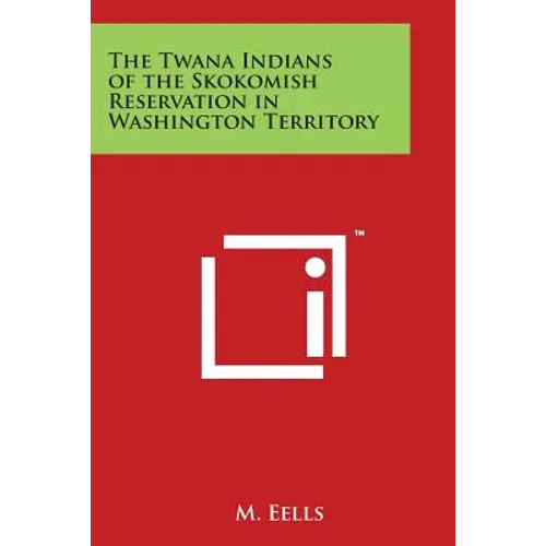 The Twana Indians of the Skokomish Reservation in Washington Territory - Paperback