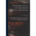 Standard Atlas of Van Buren County, Michigan: Including a Plat Book of the Villages, Cities and Townships of the County, Map of the State, United Stat