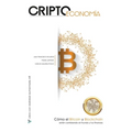 Criptoeconomía: Cómo el Bitcoin y Blockchain están cambiando al mundo y tus finanzas