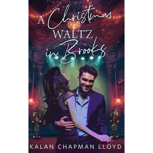 A Christmas Waltz in Brooks: A Healing, Second Chance, Single Dad, Small Town, Sweet-Clean Christmas Rom-Com