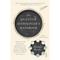 The Quantum Astrologer's Handbook: A History of the Renaissance Mathematics That Birthed Imaginary Numbers, Probability, and the New Physics of the Un