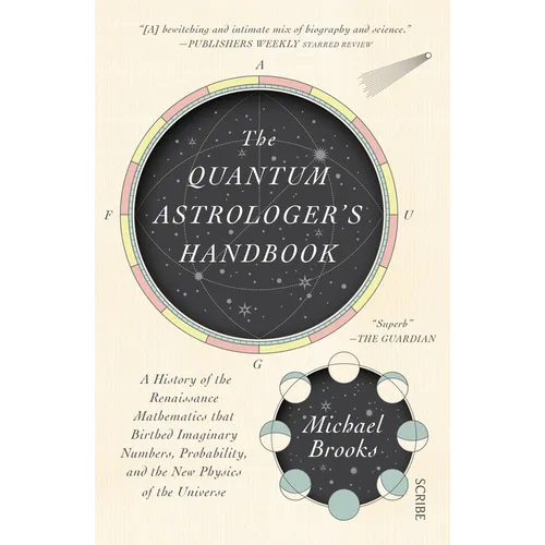 The Quantum Astrologer's Handbook: A History of the Renaissance Mathematics That Birthed Imaginary Numbers, Probability, and the New Physics of the Un