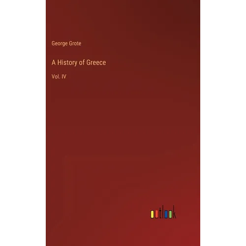 A History of Greece: Vol. IV